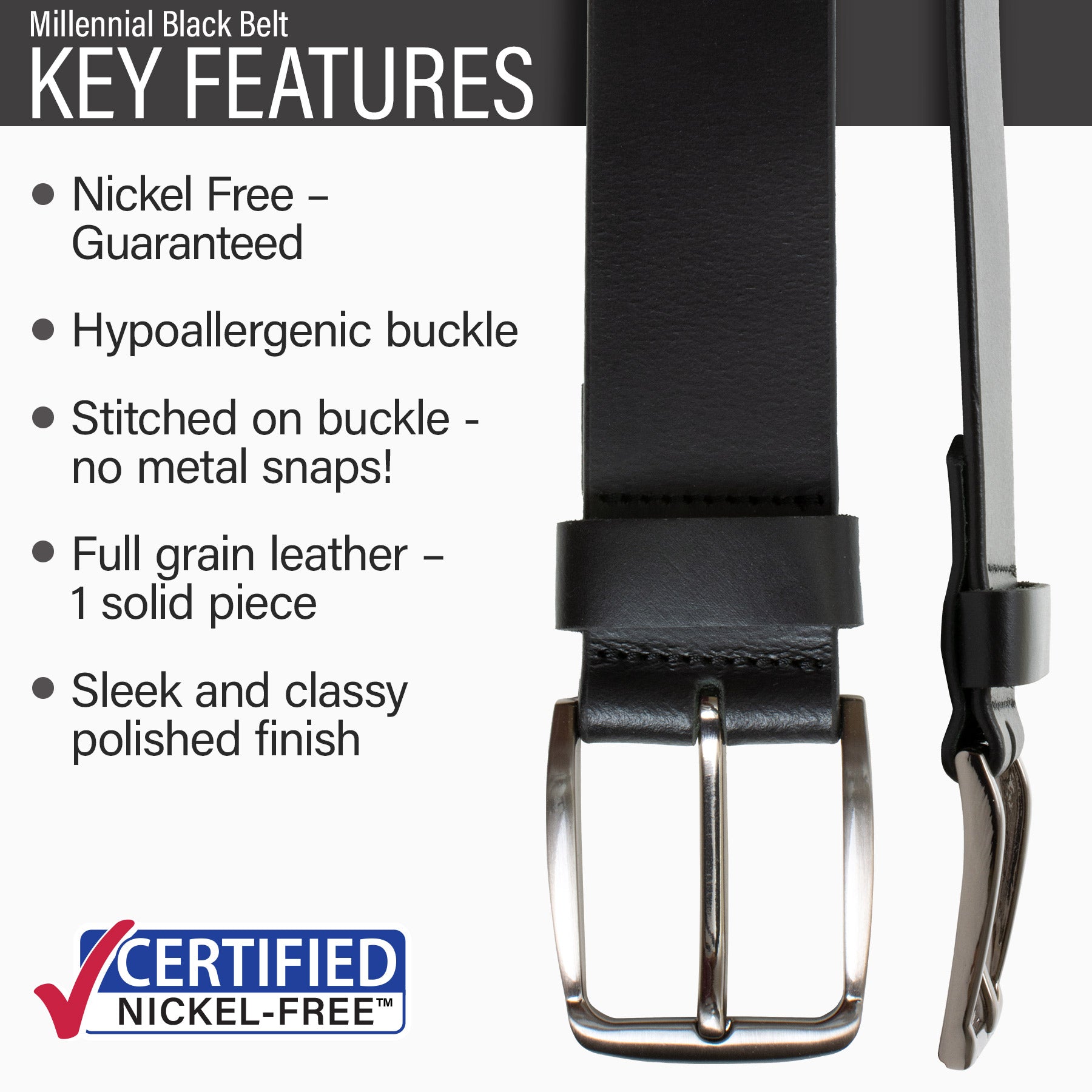 Hypoallergenic buckle, stitched on nickel-free buckle, full grain leather, polished finish.